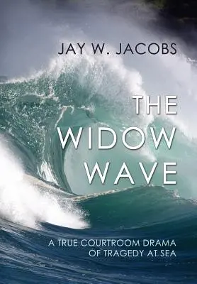 Fala wdów: Prawdziwy dramat sądowy o tragedii na morzu - The Widow Wave: A True Courtroom Drama of Tragedy at Sea