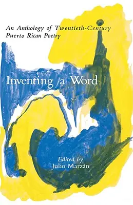 Inventing a Word: Antologia poezji portorykańskiej XX wieku - Inventing a Word: An Anthology of Twentieth-Century Puerto Rican Poetry