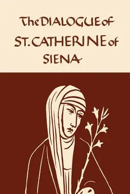 Katarzyna ze Sieny: Dialog Serafickiej Dziewicy - Catherine of Siena: The Dialogue of the Seraphic Virgin