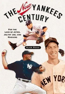 Nowe stulecie Yankees: Z miłości do Jetera, Joltin' Joe i Mariano - The New Yankees Century: For the Love of Jeter, Joltin' Joe, and Mariano