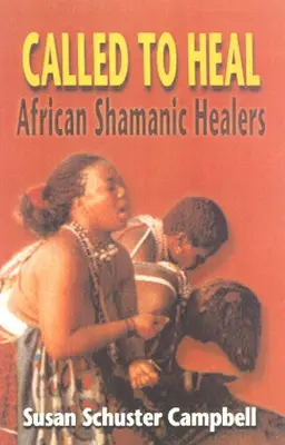 Wezwani do uzdrawiania: afrykańscy szamańscy uzdrowiciele - Called to Heal: African Shamanic Healers