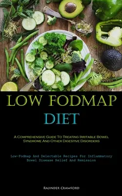 Dieta o niskiej zawartości fodmap: Kompleksowy przewodnik po leczeniu zespołu jelita drażliwego i innych zaburzeń trawienia (Low-Fodmap And Delectable Re - Low Fodmap Diet: A Comprehensive Guide To Treating Irritable Bowel Syndrome And Other Digestive Disorders (Low-Fodmap And Delectable Re