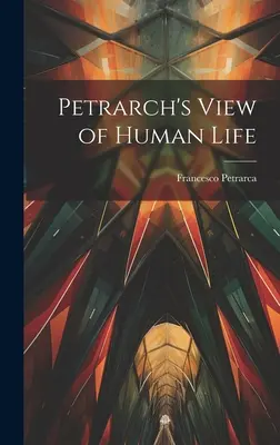 Petrarki pogląd na życie ludzkie - Petrarch's View of Human Life