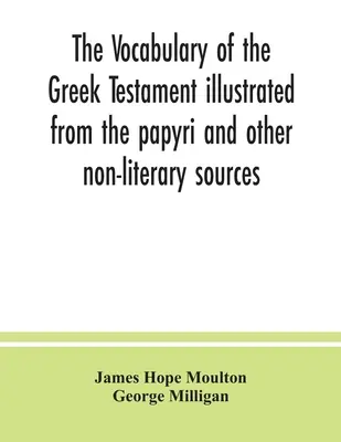 Słownictwo greckiego Testamentu zilustrowane na podstawie papirusów i innych źródeł nieliterackich - The vocabulary of the Greek Testament illustrated from the papyri and other non-literary sources