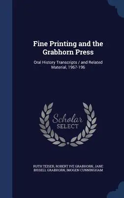 Fine Printing i Grabhorn Press: Transkrypcje historii mówionej i powiązane materiały, 1967-196 - Fine Printing and the Grabhorn Press: Oral History Transcripts / and Related Material, 1967-196