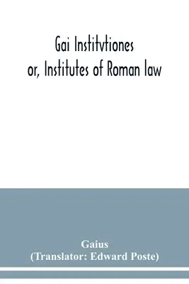 Gai Institvtiones: lub, Instytuty prawa rzymskiego - Gai Institvtiones: or, Institutes of Roman law