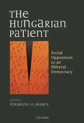 Węgierski pacjent: Społeczny sprzeciw wobec nieliberalnej demokracji - The Hungarian Patient: Social Opposition to an Illiberal Democracy