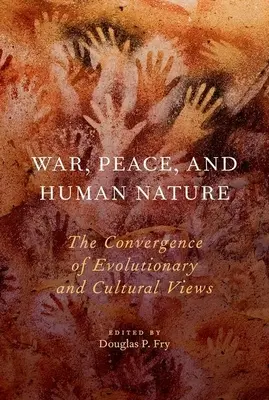 Wojna, pokój i ludzka natura: Zbieżność poglądów ewolucyjnych i kulturowych - War, Peace, and Human Nature: The Convergence of Evolutionary and Cultural Views