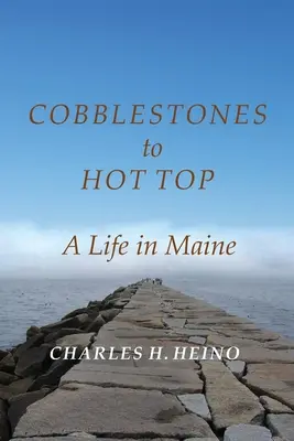 Bruk na szczyt: życie w Maine - Cobblestones to Hot Top: A Life in Maine