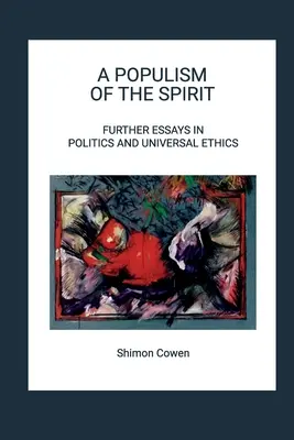 Populizm ducha - dalsze eseje z zakresu polityki i etyki uniwersalnej - A Populism of the Spirit - Further Essays in Politics and Universal Ethics