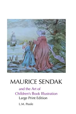 Maurice Sendak i sztuka ilustracji książek dla dzieci: Wydanie z dużym drukiem - Maurice Sendak and the Art of Children's Book Illustration: Large Print Edition