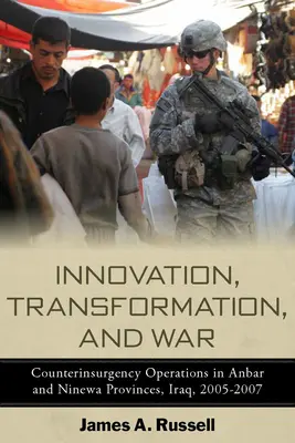 Innowacja, transformacja i wojna: operacje przeciwrebelianckie w Anbar i Ninewa, Irak, 2005-2007 - Innovation, Transformation, and War: Counterinsurgency Operations in Anbar and Ninewa, Iraq, 2005-2007