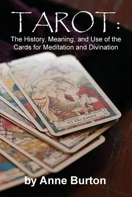 Tarot: Historia, znaczenie i wykorzystanie kart do medytacji i wróżenia - Tarot: The History, Meaning, and Use of the Cards for Meditation and Divination