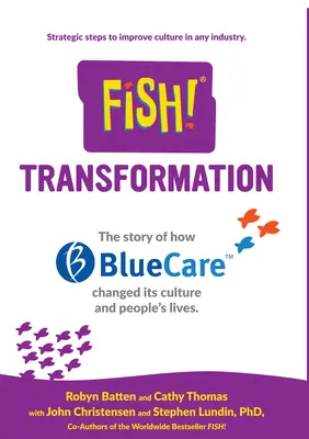 Ryba! Transformacja: Opowieść o tym, jak Bluecare zmieniło swoją kulturę i życie ludzi. - Fish! Transformation: The Story of How Bluecare Changed Its Culture and People's Lives.