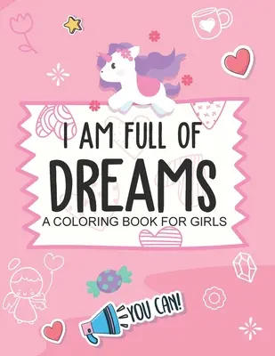 Jestem pełna marzeń Kolorowanka dla dziewczynek: Wiek 5-10 lat Budowanie poczucia własnej wartości Jestem Mogę - I Am Full Of Dreams A Coloring Book For Girls: Ages 5-10 Self Esteem Builder I Am I Can