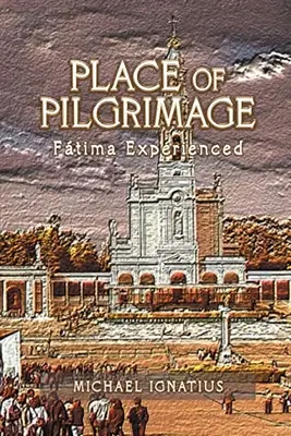 Miejsce pielgrzymki: Ftima Experienced - Place of Pilgrimage: Ftima Experienced
