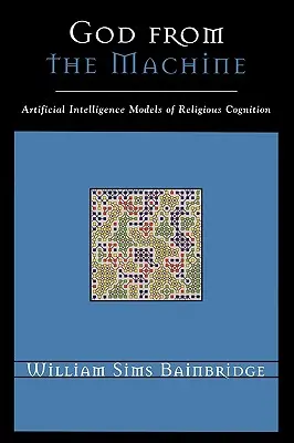 Bóg z maszyny: Modele poznania religijnego oparte na sztucznej inteligencji - God from the Machine: Artificial Intelligence Models of Religious Cognition