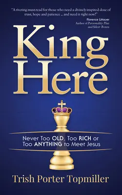 King Here: Nigdy nie jest się za starym, za bogatym ani za każdym, by spotkać Jezusa - King Here: Never Too Old, Too Rich or Too Anything to Meet Jesus