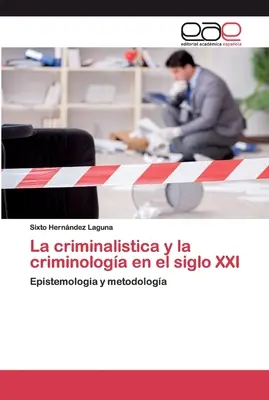 La criminalistica y la criminologa en el siglo XXI