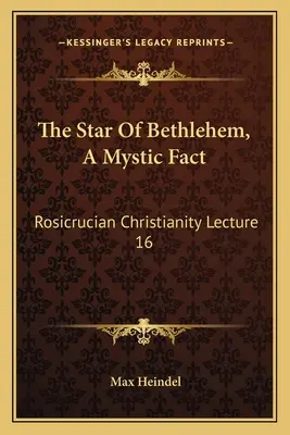 Gwiazda Betlejemska, mistyczny fakt: chrześcijaństwo różokrzyżowe Wykład 16 - The Star Of Bethlehem, A Mystic Fact: Rosicrucian Christianity Lecture 16