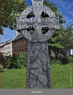 Z wyspy Man do Ameryki - Genealogia Churko - From Isle of Man to America - The Churko Genealogy