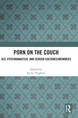 Porno na kanapie: Seks, psychoanaliza i ekranowe kultury/wspomnienia - Porn on the Couch: Sex, Psychoanalysis, and Screen Cultures/Memories