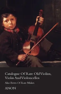 Katalog rzadkich starych skrzypiec, altówek i wiolonczel - także smyczków rzadkich marek - Catalogue of Rare Old Violins, Violas and Violoncellos - Also Bows of Rare Makes