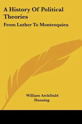 Historia teorii politycznych: Od Lutra do Monteskiusza - A History Of Political Theories: From Luther To Montesquieu