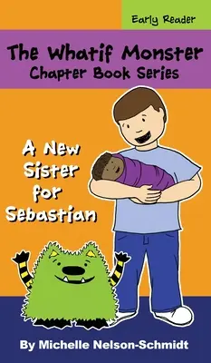 Seria Whatif Monster Chapter Book: Nowa siostra dla Sebastiana - The Whatif Monster Chapter Book Series: A New Sister for Sebastian