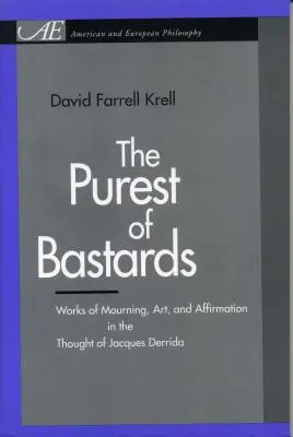 Najczystszy z drani: Dzieła żałoby, sztuki i afirmacji w myśli Jacques'a Derridy - The Purest of Bastards: Works of Mourning, Art, and Affirmation in the Thought of Jacques Derrida