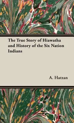 Prawdziwa historia Hiawathy i historia Indian Sześciu Narodów - The True Story of Hiawatha and History of the Six Nation Indians