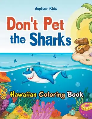 Nie głaskaj rekinów: Kolorowanka hawajska - Don't Pet the Sharks Hawaiian Coloring Book
