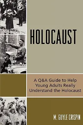 Holokaust: Przewodnik po pytaniach i odpowiedziach, który pomoże młodym dorosłym naprawdę zrozumieć Holokaust - Holocaust: A Q&A Guide to Help Young Adults Really Understand the Holocaust