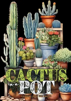 Kaktus w doniczce Kolorowanka dla dorosłych: Kaktusy Kolorowanka w skali szarości Kaktus Kolorowanka dla dorosłych - Rośliny Kolorowanka A4 - Cactus in a Pot Coloring Book for Adults: Cacti Coloring Book Grayscale Cactus Coloring Book for Adults - Plants Coloring A4