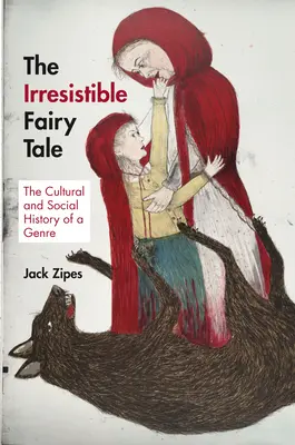 Nieodparta bajka: kulturowa i społeczna historia gatunku - The Irresistible Fairy Tale: The Cultural and Social History of a Genre