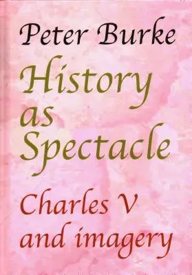 Historia jako spektakl: Karol V i wyobraźnia - History as Spectacle: Charles V and Imagery