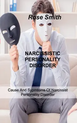 Narcystyczne zaburzenie osobowości: Przyczyny i objawy narcystycznego zaburzenia osobowości - Narcissistic Personality Disorder: Cause And Sypmtoms Of Narcissist Personality Disorder