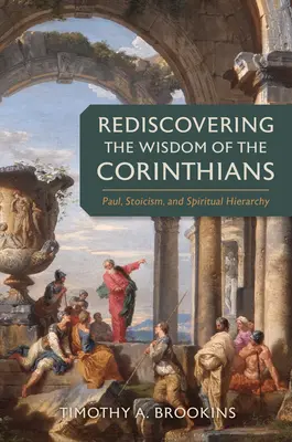 Odkrywanie na nowo mądrości Koryntian: Paweł, stoicyzm i duchowa hierarchia - Rediscovering the Wisdom of the Corinthians: Paul, Stoicism, and Spiritual Hierarchy
