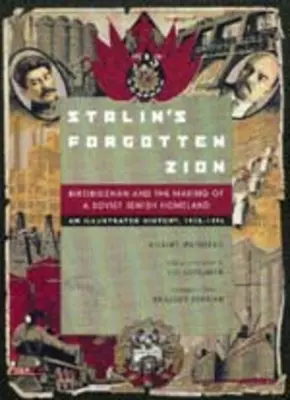 Zapomniany Syjon Stalina: Birobidżan i tworzenie radzieckiej żydowskiej ojczyzny: Ilustrowana historia, 1928a 1996 - Stalin's Forgotten Zion: Birobidzhan and the Making of a Soviet Jewish Homeland: An Illustrated History, 1928a 1996