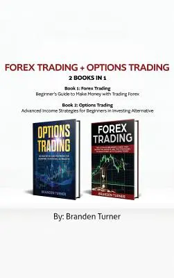 Handel na rynku Forex + Handel opcjami 2 książki w 1: Zaawansowane strategie dochodowe dla początkujących w inwestowaniu alternatywnym - Forex Trading + Options Trading 2 book in 1: Advanced Income Strategies for Beginners in Investing Alternative