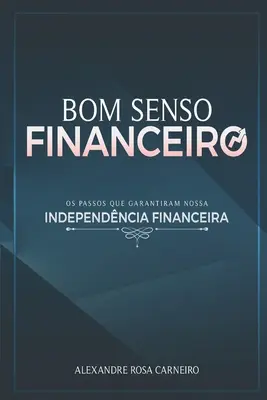Bom Senso Financeiro: Wskazówki gwarantujące niezależność finansową - Bom Senso Financeiro: Os Passos Que Garantiram Nossa Independncia Financeira