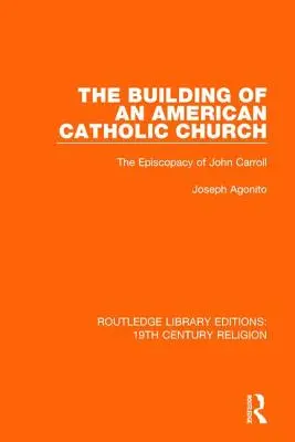 Budowanie amerykańskiego kościoła katolickiego: Episkopat Johna Carrolla - The Building of an American Catholic Church: The Episcopacy of John Carroll