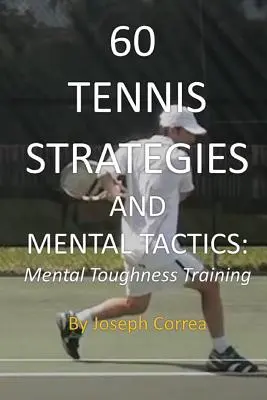60 strategii i taktyk mentalnych w tenisie: Trening wytrzymałości psychicznej - 60 Tennis Strategies and Mental Tactics: Mental Toughness Training