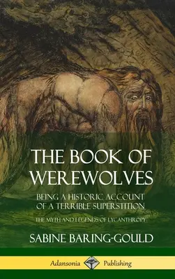 Księga wilkołaków: Będąc historycznym opisem strasznego przesądu; mit i legendy likantropii (Hardcover) - The Book of Werewolves: Being a Historic Account of a Terrible Superstition; the Myth and Legends of Lycanthropy (Hardcover)