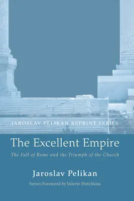 Imperium doskonałe: Upadek Rzymu i triumf Kościoła - The Excellent Empire: The Fall of Rome and the Triumph of the Church