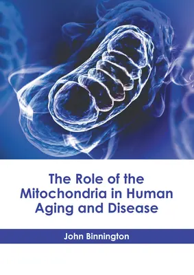 Rola mitochondriów w starzeniu się i chorobach człowieka - The Role of the Mitochondria in Human Aging and Disease