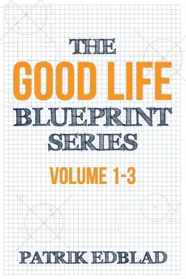 Seria The Good Life Blueprint: Tom 1-3 - The Good Life Blueprint Series: Volume 1-3