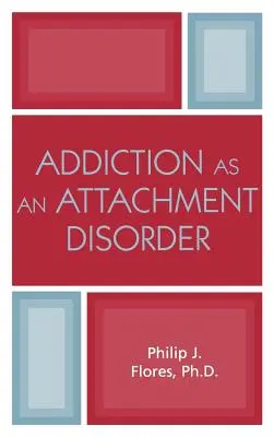 Uzależnienie jako zaburzenie przywiązania - Addiction as an Attachment Disorder