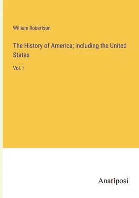 Historia Ameryki, w tym Stanów Zjednoczonych: Vol. I - The History of America; including the United States: Vol. I