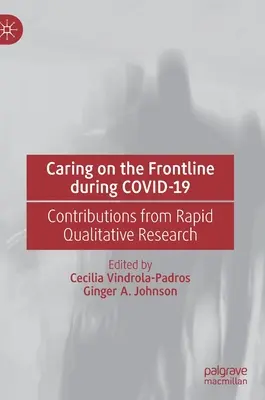 Opieka na pierwszej linii podczas Covid-19: Wkład szybkich badań jakościowych - Caring on the Frontline During Covid-19: Contributions from Rapid Qualitative Research